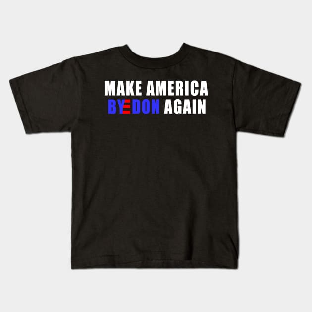 Make America Byedon Again joe biden 2020 Kids T-Shirt by NTeez01